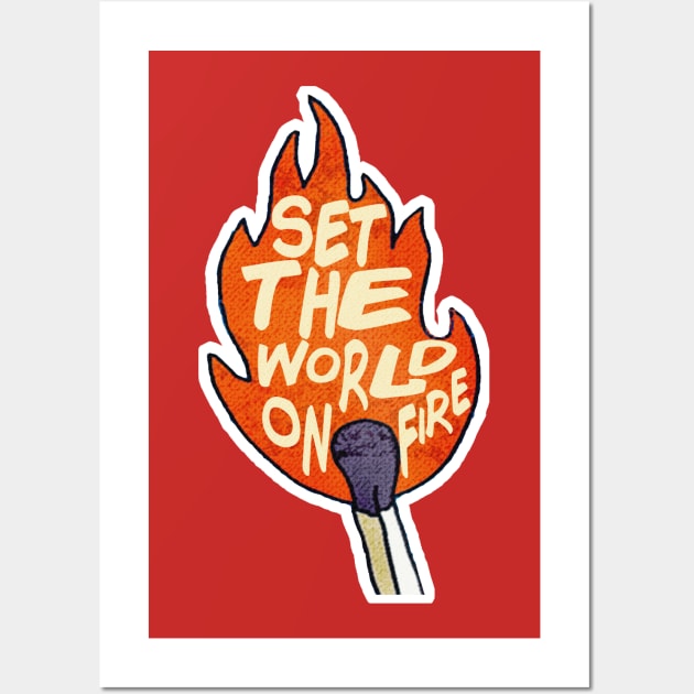 Set The World On Fire - Motivational Typographic Design Wall Art by DankFutura